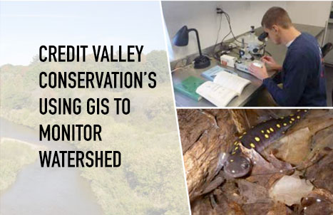 Credit Valley Conservation’s Using GIS to Monitor Watershed