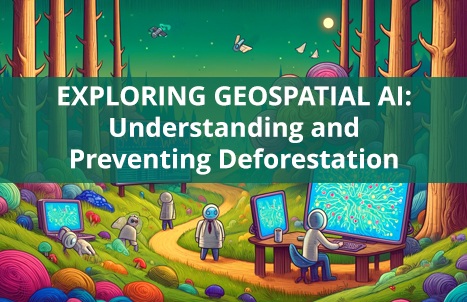 Exploring Geospatial AI: Understanding and Preventing Deforestation