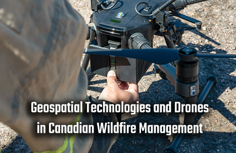 Geospatial Technologies and Drones in Canadian Wildfire Management
