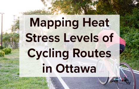 Mapping Heat Stress Levels of Cycling Routes in Ottawa