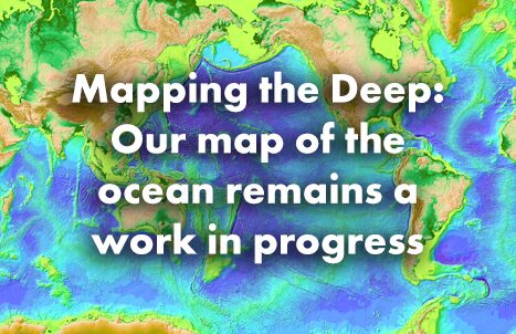 Mapping the Deep: Our map of the ocean remains a work in progress