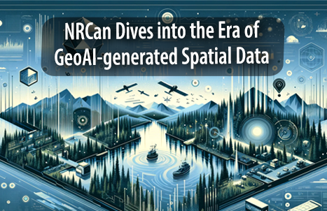 NRCan Dives into the Era of GeoAI-generated Spatial Data
