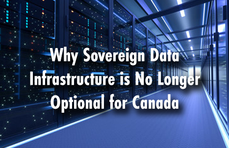 Why Sovereign Data Infrastructure is No Longer Optional for Canada