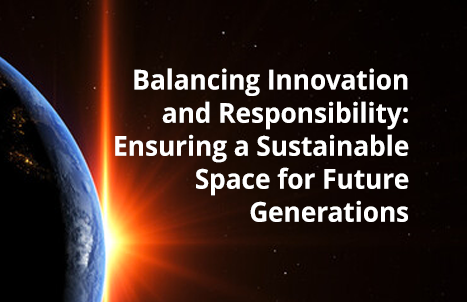 Balancing Innovation and Responsibility: Ensuring a Sustainable Space for Future Generations